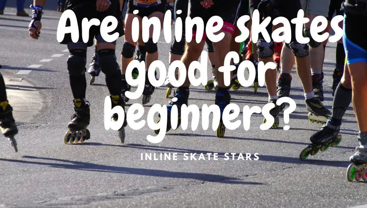 Are inline skates good for beginners