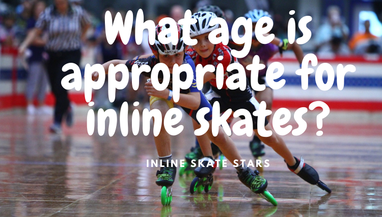 What age is appropriate for inline skates?