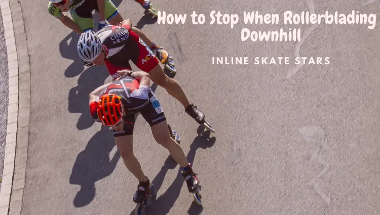 How to stop when rollerblading downhill
