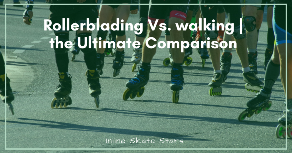 Rollerblading vs walking