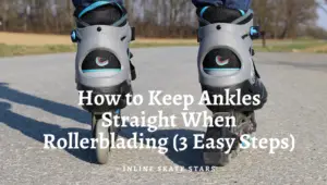 How to keep ankles straight when rollerblading