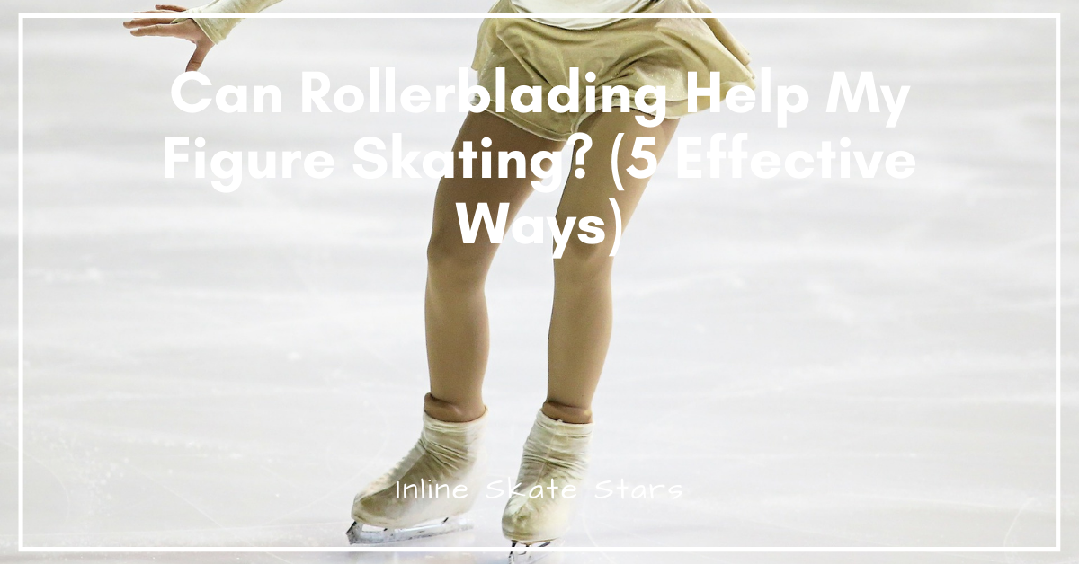 Can rollerblading help my figure skating?