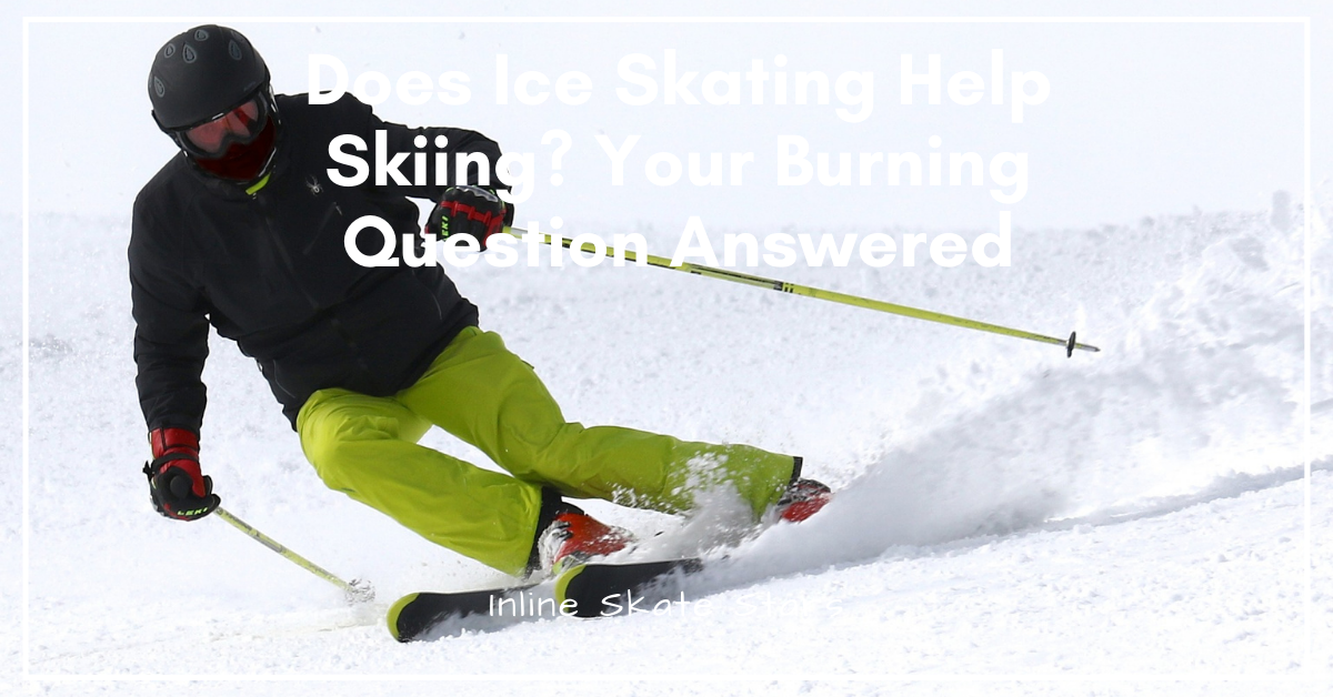 Does ice skating help Skiing?