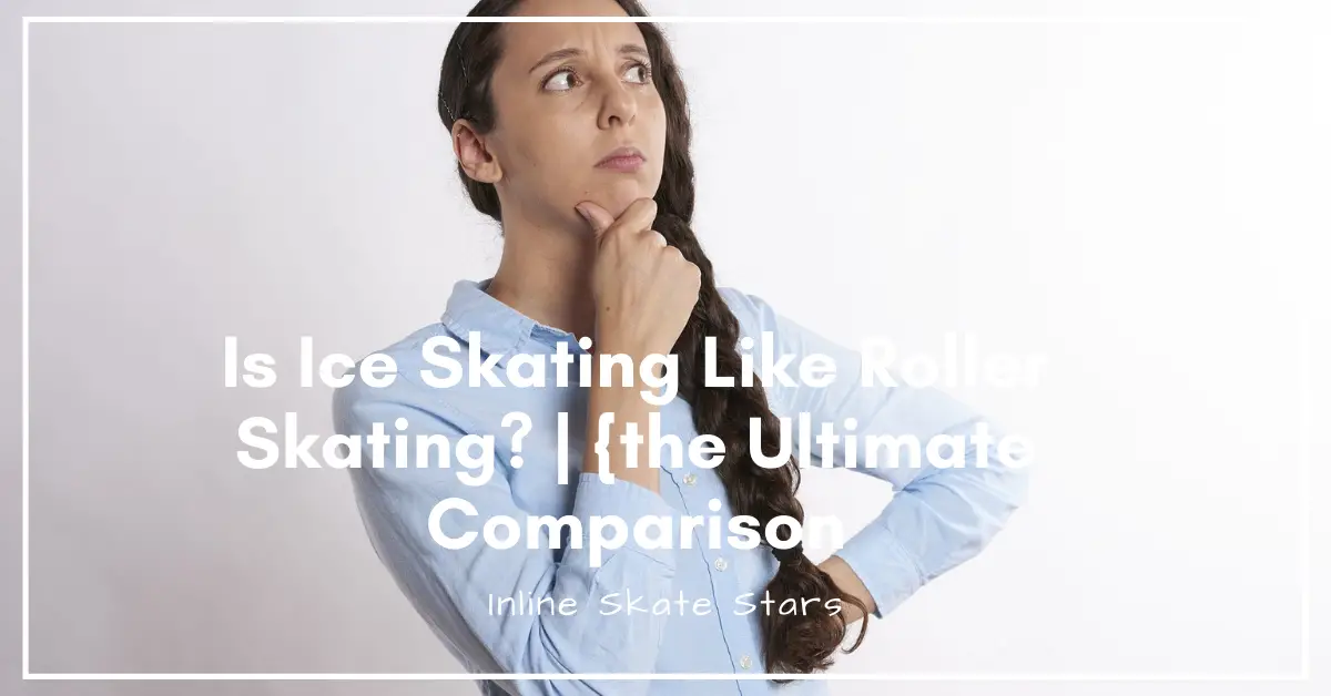 Is ice skating like roller skating?