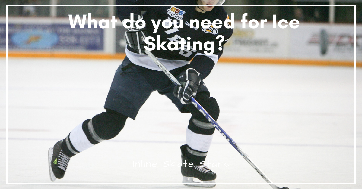 What do you need for ice skating?