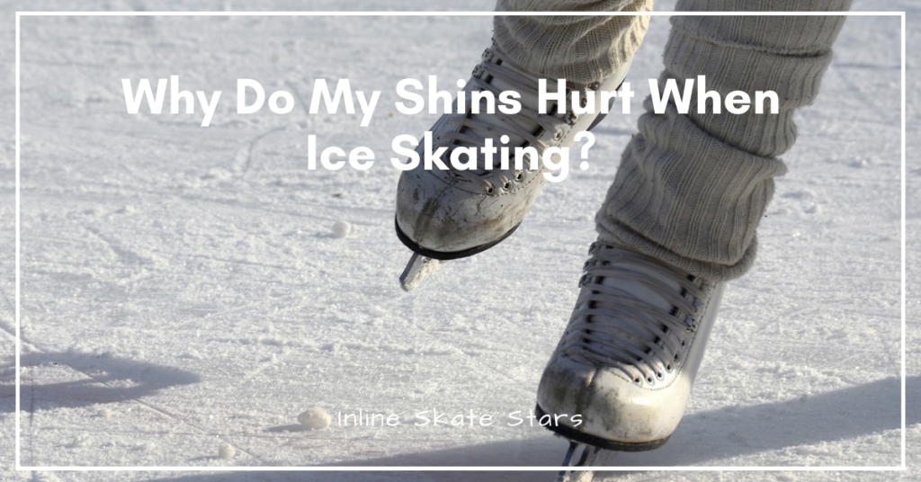 Why Do My Shins Hurt When Ice Skating?