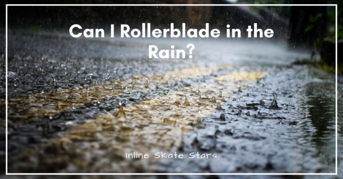 Can I rollerblade in the rain