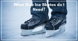 what size ice skates do I need?