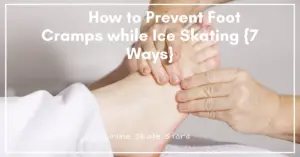 How to Prevent Foot Cramps while Ice Skating