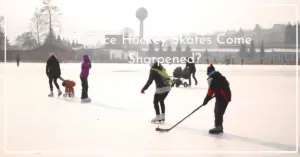Do Ice Hockey Skates Come Sharpened?