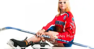Why Do My Hockey Skates Hurt My Ankles?