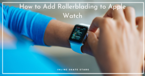 How to add rollerblading to apple watch