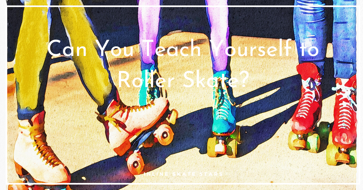 Can You Teach Yourself to Roller Skate?