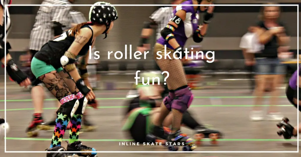Is roller skating fun?