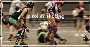 Is roller skating fun?