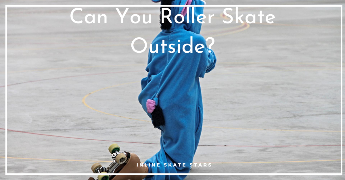 Can You Roller Skate Outside?