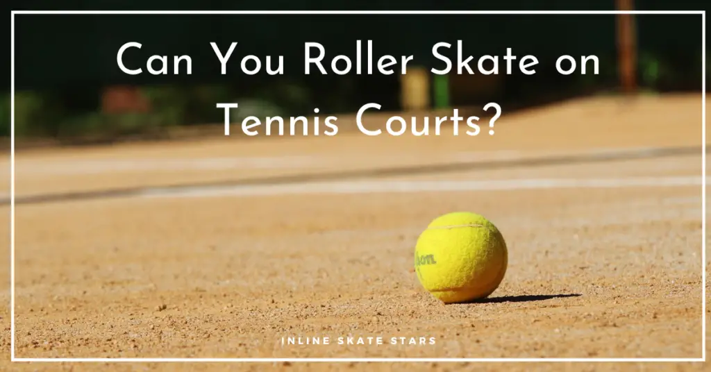 Can you roller skate on tennis courts?