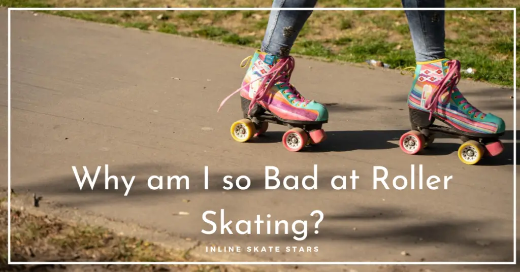 Why am I so Bad at Roller Skating?