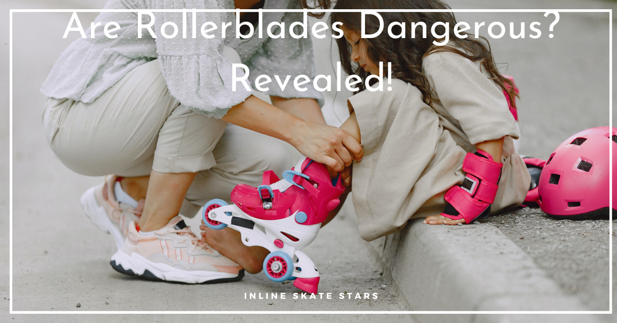 Are Rollerblades Dangerous?