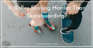 Is Roller Skating Harder Than Skateboarding?