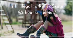 Is It Illegal to Roller Skate Without a Helmet?