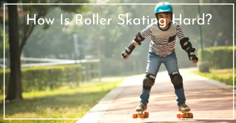 How Is Roller Skating Hard?