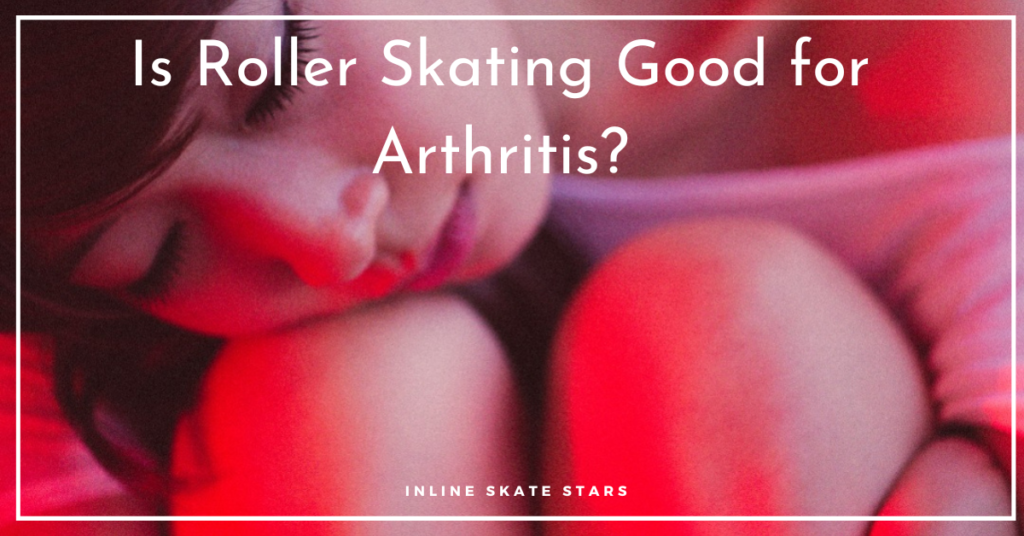 Is Roller Skating Good for Arthritis?