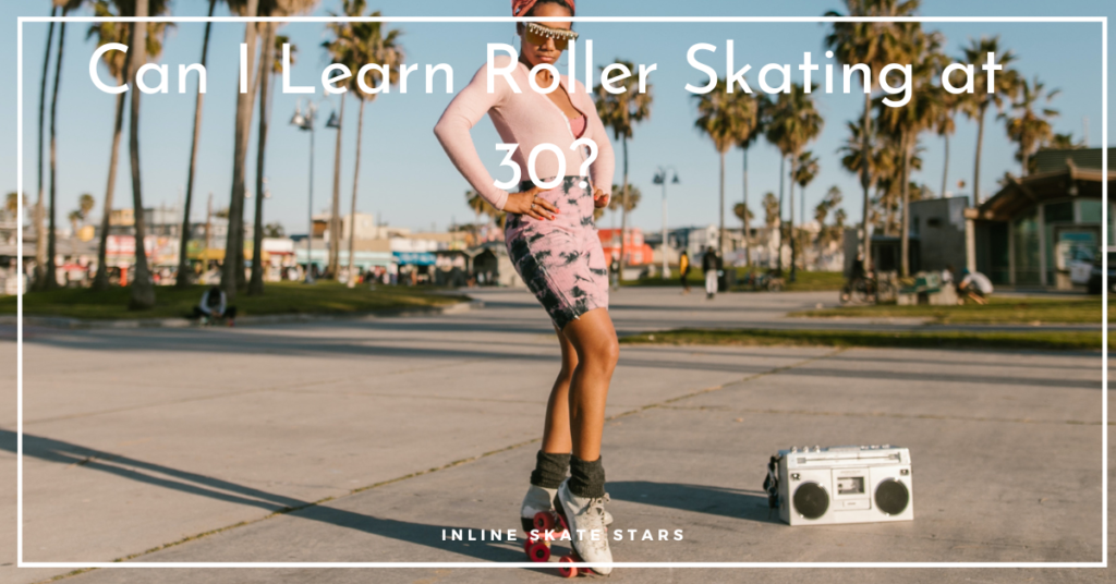 Can I Learn Roller Skating at 30?