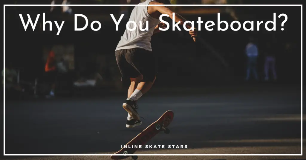 Why Do You Skateboard?