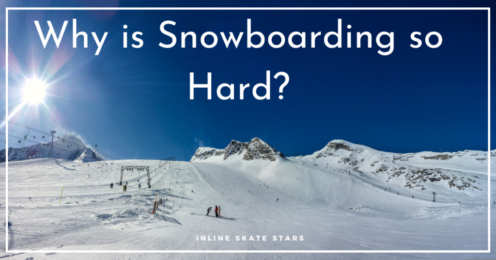 Why is Snowboarding so Hard?