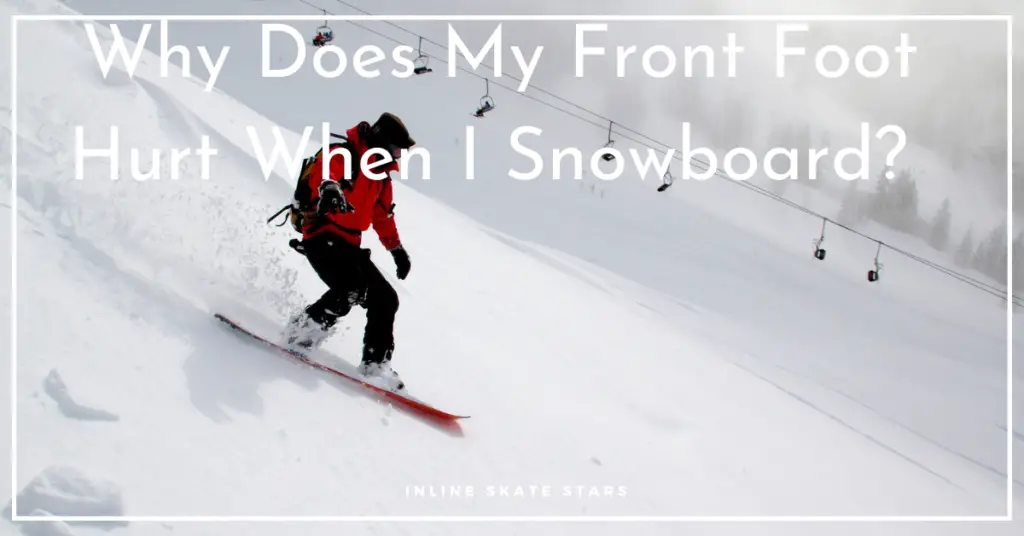 Why Does My Front Foot Hurt When I Snowboard?