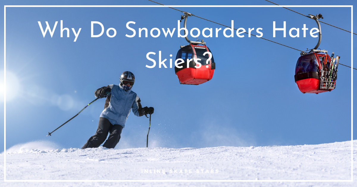 Why Do Snowboarders Hate Skiers?