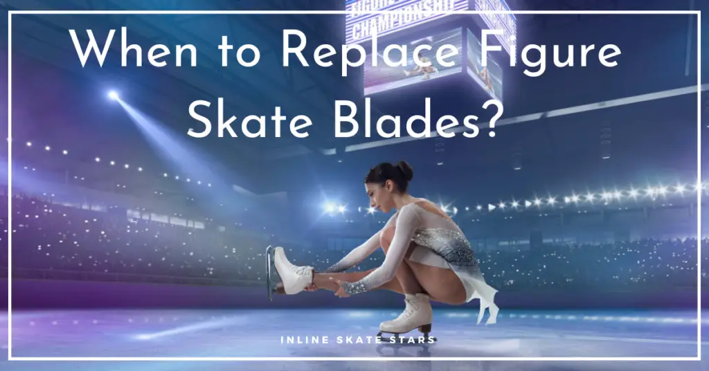 When to Replace Figure Skate Blades?