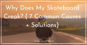 why does my skateboard creak?