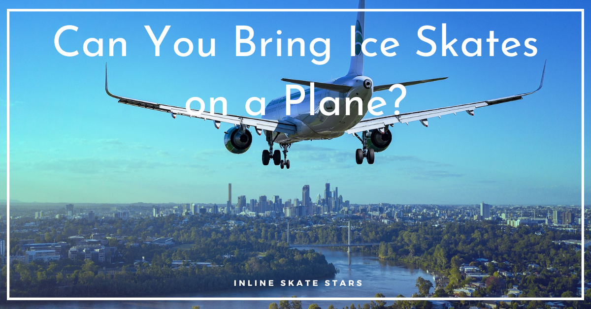 Can You Bring Ice Skates on a Plane?