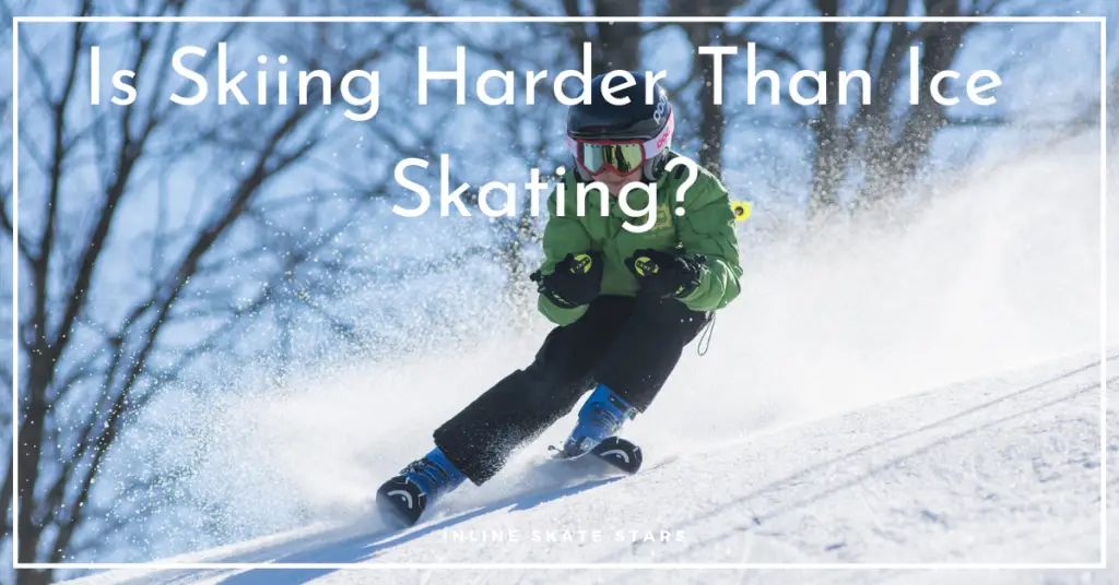 Is Skiing Harder Than Ice Skating?