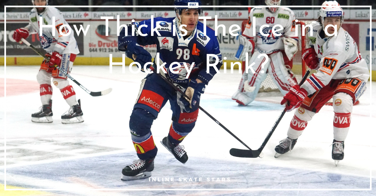 How Thick is The Ice in a Hockey Rink?
