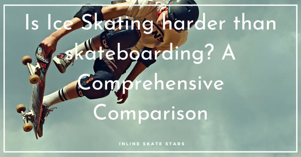 Is ice skating harder than skateboarding?