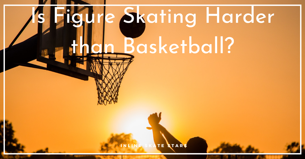 Is figure skating harder than basketball?