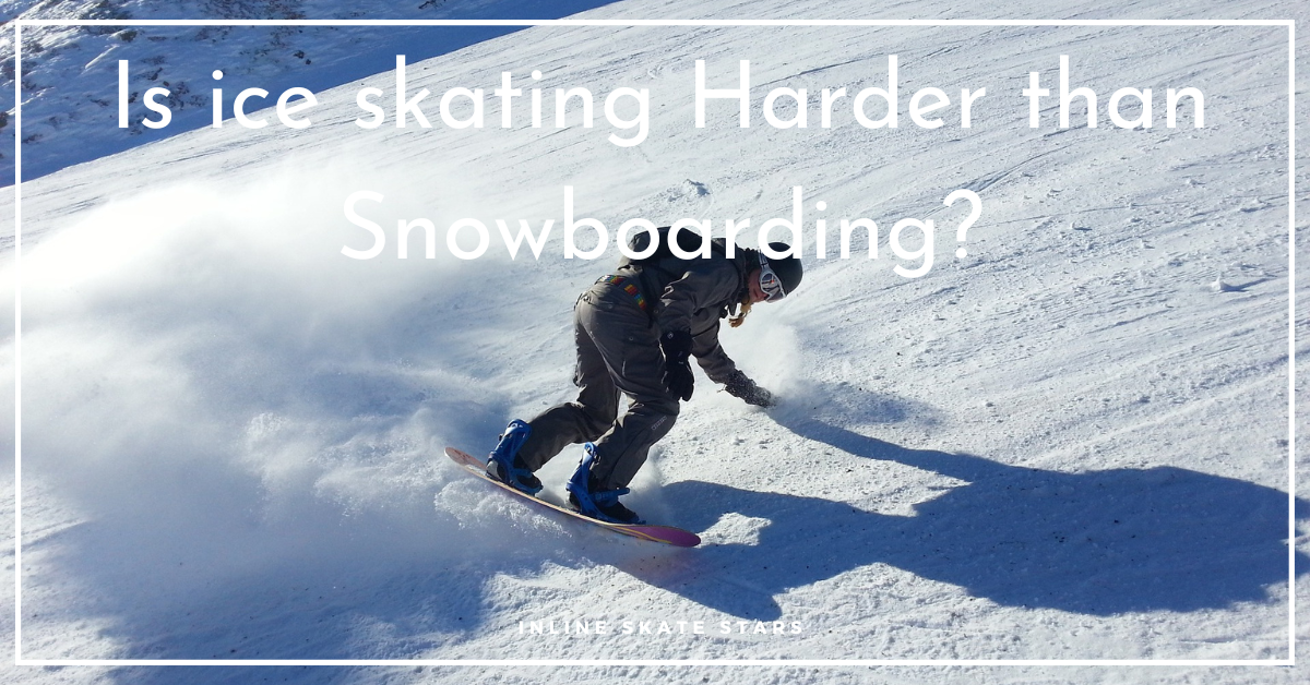 Is ice skating harder than snowboarding?