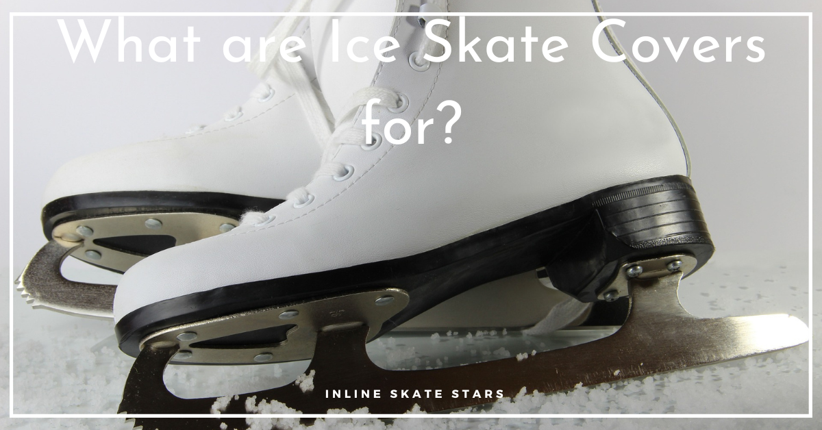 What are ice skate covers for?
